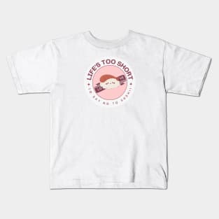 Life's too Short to Say No to Sushi! Kids T-Shirt
